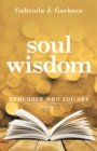 Image for Soul Wisdom: Remember Who You Are