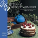 Image for The Power of Baking with Mindful Intent : A Collection of Recipes and Practices to Enrich Your Me-Time