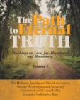 Image for The Path to Eternal Truth : Teaching on Love, Joy, Happiness and Abundance (Volume I)