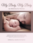 Image for My Body, My Baby : By Midwives for Women