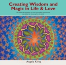 Image for Creating Wisdom and Magic in Life and Love : Life Within Self-Expression, Our True Love, Evoking Expansion and Our Abilities for This, Our Gift to the World