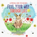 Image for Feel Your Way Through Life