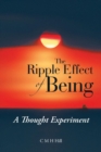 Image for The Ripple Effect of Being : A Thought Experiment