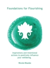 Image for Foundations for Flourishing: Inspirations and Intentional Actions to Positively Influence Your Wellbeing