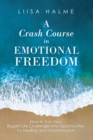 Image for Crash Course in Emotional Freedom: How to Turn Your Biggest Life Challenges Into Opportunities for Healing and Transformation