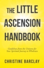 Image for Little Ascension Handbook: Guidelines from the Universe for Your Spiritual Journey to Wholeness
