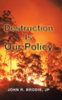 Image for Destruction Is Our Policy