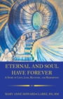 Image for Eternal and Soul Have Forever : A Story of Love, Loss, Recovery, and Redemption