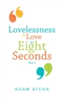 Image for Lovelessness to Love in Eight Seconds : Part I