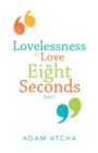 Image for Lovelessness to Love in Eight Seconds: Part I
