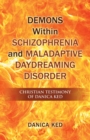 Image for Demons Within Schizophrenia and Maladaptive Daydreaming Disorder : Christian Testimony of Danica Ked