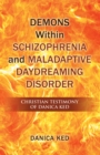 Image for Demons Within Schizophrenia and Maladaptive Daydreaming Disorder: Christian Testimony of Danica Ked