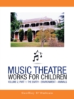 Image for Music Theatre Works for Children: Volume 2, Part 1: The Earth - Environment - Animals