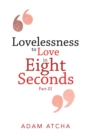 Image for Lovelessness to Love in Eight Seconds : Part Iii