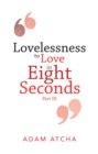 Image for Lovelessness to Love in Eight Seconds: Part Iii