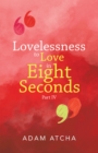 Image for Lovelessness to Love in Eight Seconds: Part Iv