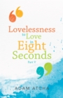 Image for Lovelessness to Love in Eight Seconds: Part V