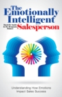 Image for Emotionally Intelligent Salesperson: Understanding How Emotions Impact Sales Success