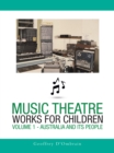 Image for Music Theatre Works for Children: Volume 1 - Australia and Its People