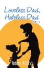 Image for Loveless Dad, Hateless Dad: Part 1