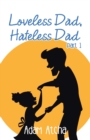 Image for Loveless Dad, Hateless Dad : Part 1