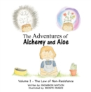 Image for Adventures of Alchemy and Aloe: Volume I - the Law of Non-Resistance