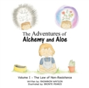 Image for The Adventures of Alchemy and Aloe : Volume I - the Law of Non-Resistance