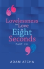 Image for Lovelessness to Love in Eight Seconds: Part Vii
