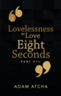 Image for Lovelessness to Love in Eight Seconds : Part Viii