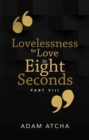 Image for Lovelessness to Love in Eight Seconds: Part Viii