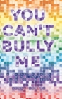 Image for You Can&#39;t Bully Me : A guide for kids to win confidence and lose a bully
