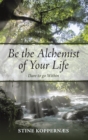 Image for Be the Alchemist of Your Life: Dare to Go Within