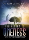 Image for Our Return to Oneness: A Spiritual Guide Toward a Higher Fulfilling and Meaningful Life
