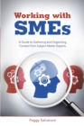 Image for Working with Smes: A Guide to Gathering and Organizing Content from Subject Matter Experts