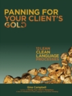 Image for Panning for Your Client&#39;s Gold : 12 Lean Clean Language Processes