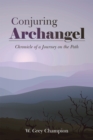Image for Conjuring Archangel: Chronicle of a Journey on the Path