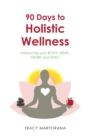 Image for 90 Days to Holistic Wellness: Balancing Your Body, Mind, Heart and Soul