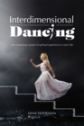 Image for Interdimensional Dancing: The Evolutionary Power of Spiritual Experiences in One&#39;S Life