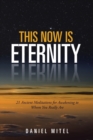 Image for This Now is Eternity : 21 Ancient Meditations for Awakening to Whom You Really Are