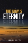 Image for This Now Is Eternity: 21 Ancient Meditations for Awakening to Whom You Really Are