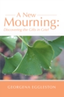Image for New Mourning: Discovering the Gifts in Grief