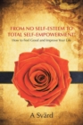 Image for From No Self-Esteem to Total Self-Empowerment!: How to Feel Good and Improve Your Life