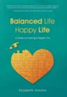 Image for Balanced Life Happy Life : 13 Weeks to Creating a Happier You