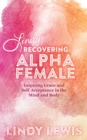 Image for Lindy: Recovering Alpha Female: Inspiring Grace and Self Acceptance in the Mind and Body