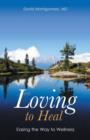 Image for Loving to Heal : Easing the Way to Wellness