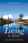 Image for Loving to Heal: Easing the Way to Wellness