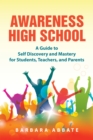 Image for Awareness High School: A Guide to Self Discovery and Mastery for Students, Teachers, and Parents