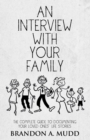 Image for Interview with Your Family: The Complete Guide to Documenting Your Loved Ones&#39; Life Stories