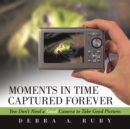 Image for Moments in Time Captured Forever: You Don&#39;t Need a Good Camera to Take Good Pictures