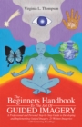 Image for Beginners Handbook to the Art of Guided Imagery: A Professional and Personal Step-By-Step Guide to Developing and Implementing Guided Imagery.          23 Written Imageries with Centering Readings